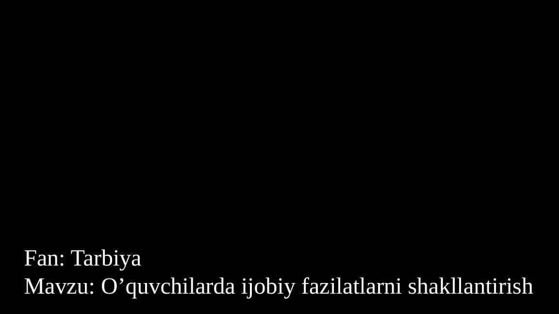 O’quvchilarda ijobiy fazilatlarni shakllantirish