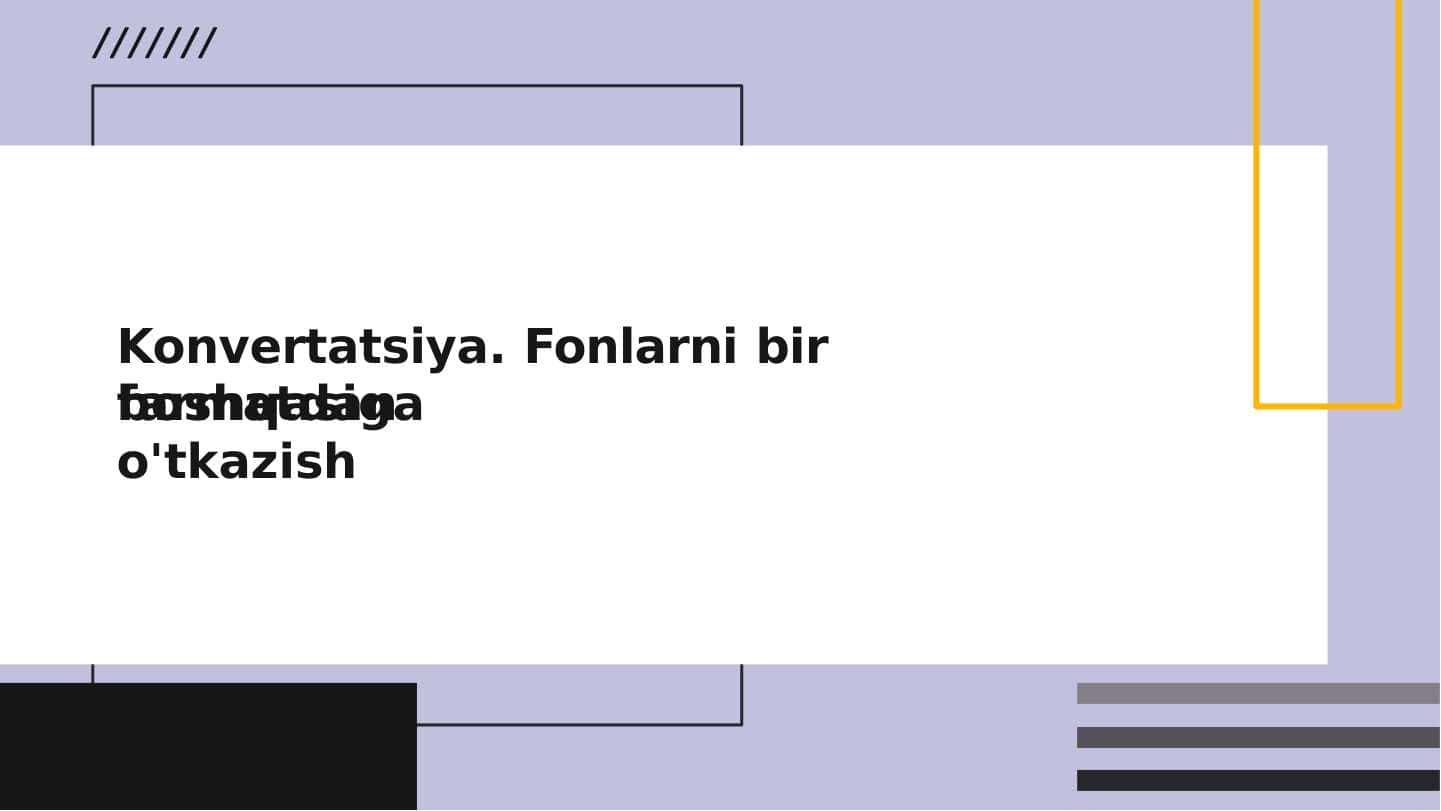Konvertatsiya. Fonlarni bir farmatdan boshqasiga o'tkazish
