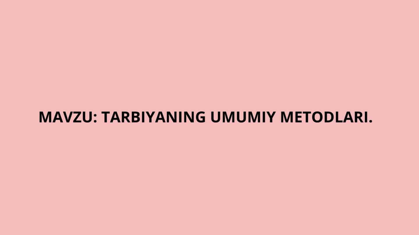 Tarbiyaning umumiy metodlari
