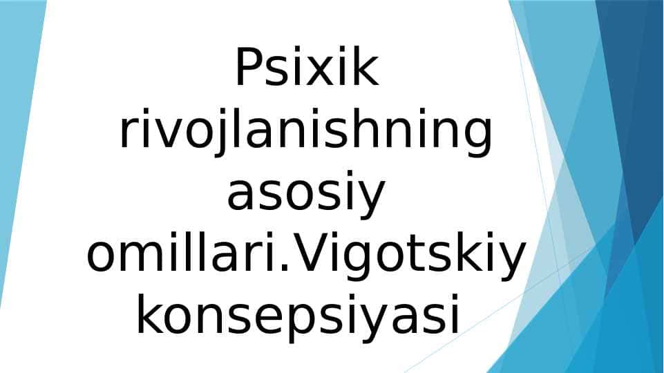Psixik rivojlanishning asosiy omillari.Vigotskiy konsepsiyasi 20.pptx