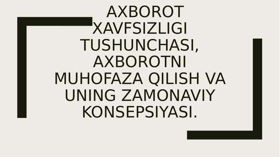 Axborot xavfsizligi tushunchasi, axborotni muhofaza qilish va uNIng zamonaviy konsepsiyasi