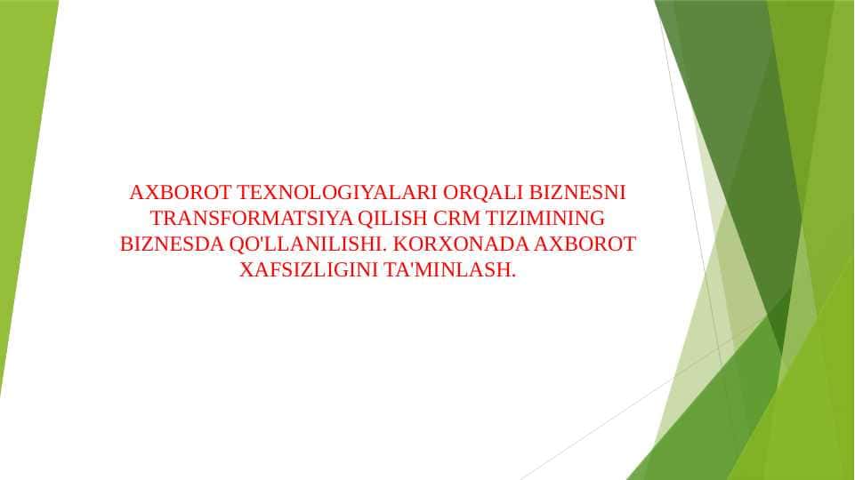 AXBOROT TEXNOLOGIYALARI ORQALI BIZNESNI TRANSFORMATSIYA QILISH CRM TIZIMINING BIZNESDA QO'LLANILISHI. KORXONADA AXBOROT XAFSIZLIGINI TA'MINLASH.