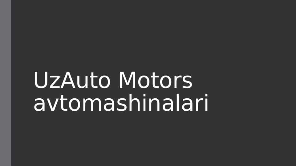 UzAuto Motors avtomashinalari mavzusida slayd