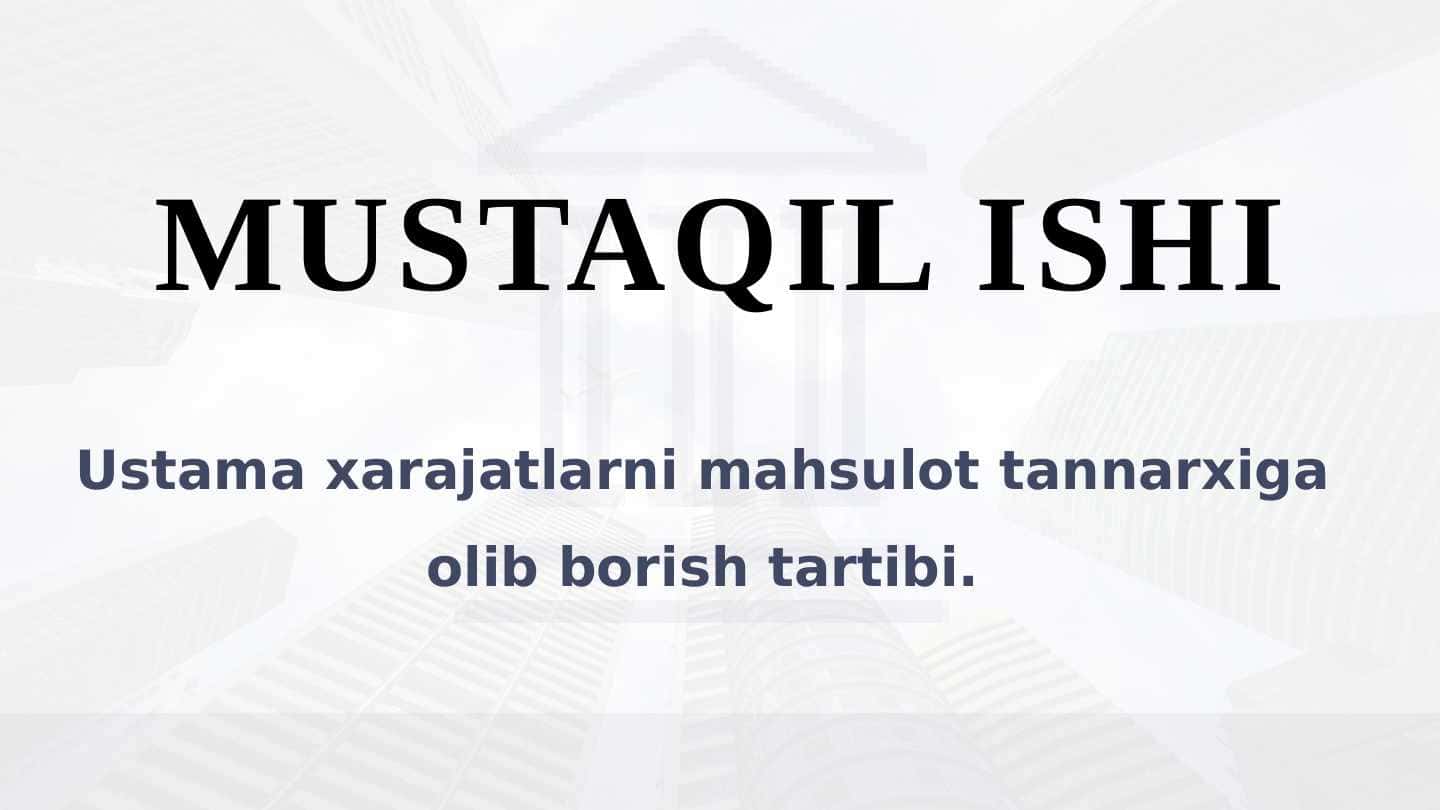 Ustama xarajatlarni mahsulot tannarxiga olib borish tartibi.
