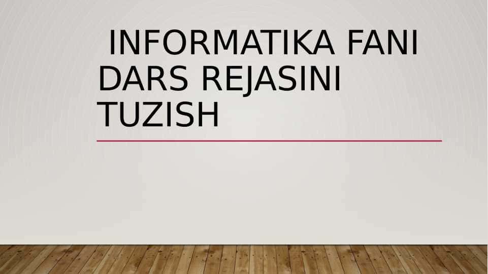 Informatika fani dars rejasini tuzish