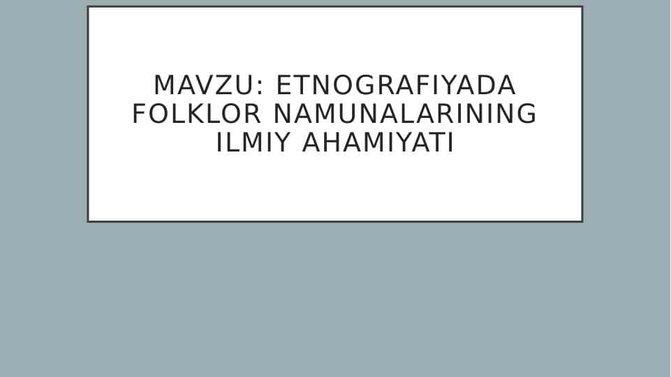 Etnografiyada folklor namunalarining ilmiy ahamiyati