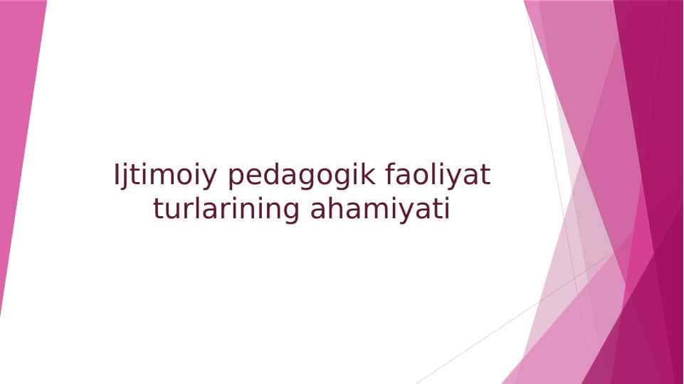 Ijtimoiy pedagogik faoliyat turlarining ahamiyati