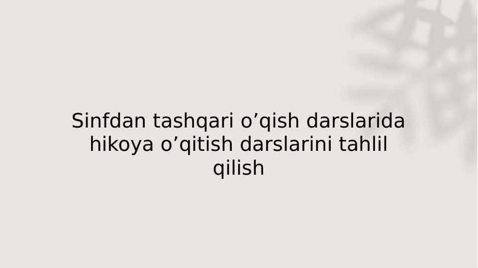 Sinfdan tashqari oʼqish darslarida hikoya oʼqitish darslarini tahlil qilish