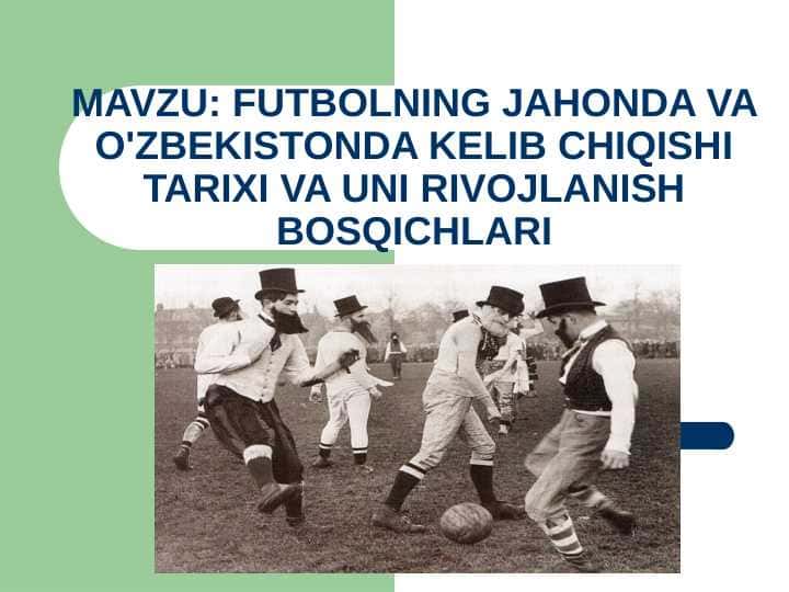 FUTBOLNING JAHONDA VA O'ZBEKISTONDA KELIB CHIQISHI TARIXI VA UNI RIVOJLANISH BOSQICHLARI