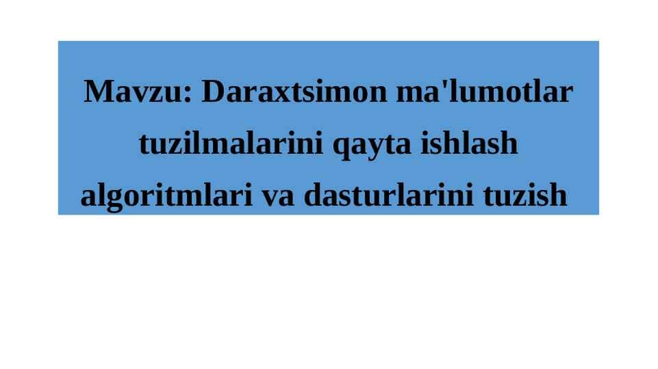 Daraxtsimon ma'lumotlar tuzilmalarini qayta ishlash algoritmlari va dasturlarini tuzish