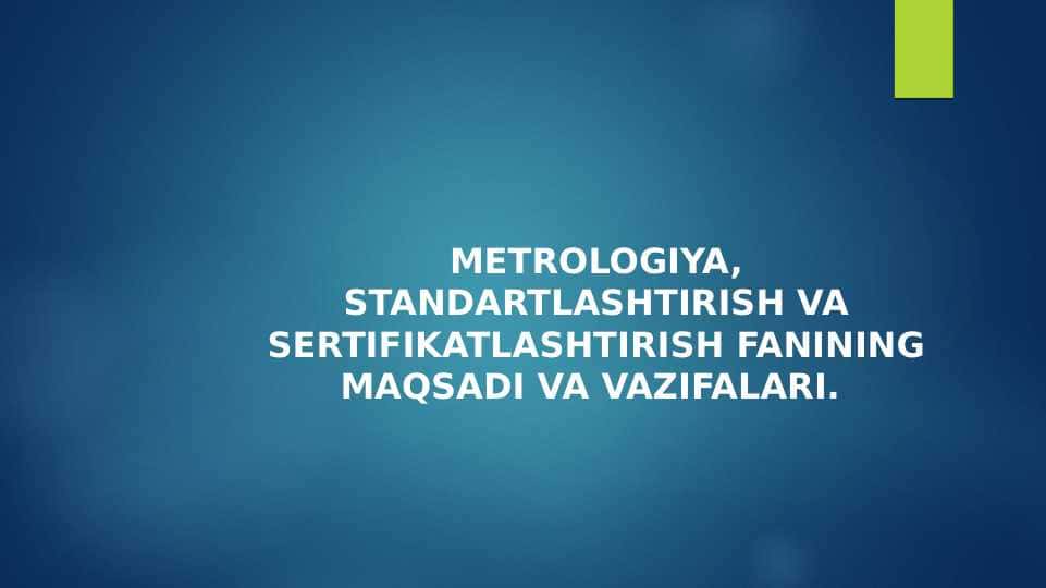 METROLOGIYA, STANDARTLASHTIRISH VA SERTIFIKATLASHTIRISH FANINING MAQSADI VA VAZIFALARI.