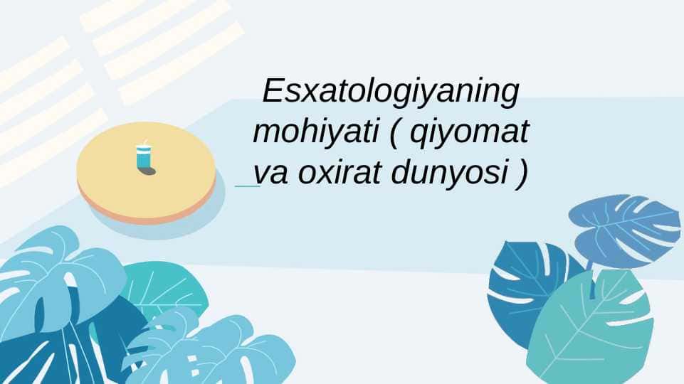 Esxatologiyaning mohiyati ( qiyomat va oxirat dunyosi )