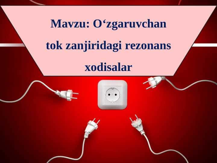 O‘zgaruvchan tok zanjiridagi rezonans xodisalar