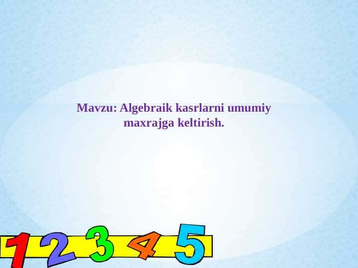 Algebraik kasrlarni umumiy maxrajga keltirish