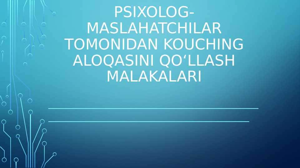 PSIXOLOG-MASLAHATCHILAR TOMONIDAN KOUCHING ALOQASINI QO‘LLASH MALAKALARI