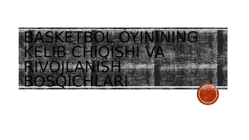 Basketbol óyinining kelib chiqishi va rivojlanish bosqichlari