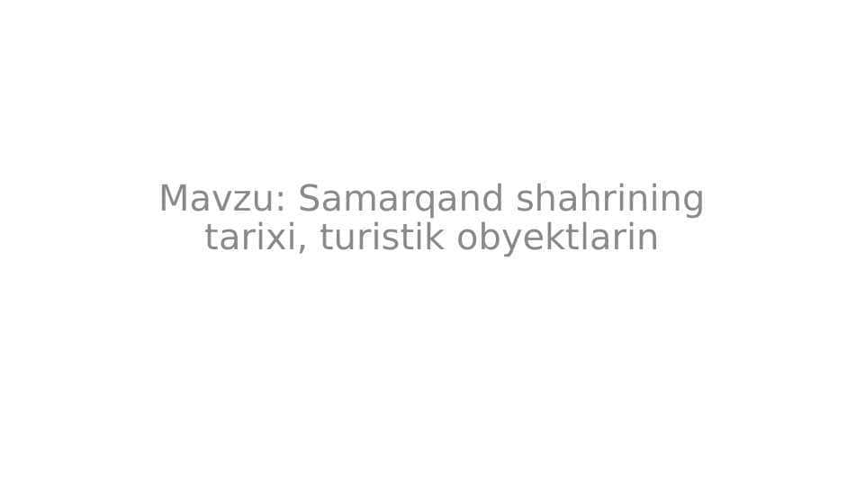 Mavzu: Samarqand shahrining tarixi, turistik obyektlarin