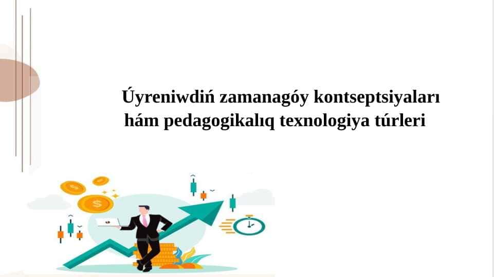 Úyreniwdiń zamanagóy kontseptsiyaları hám pedagogikalıq texnologiya túrleri
