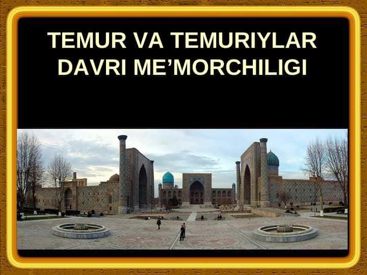 TEMUR VA TEMURIYLAR DAVRI ME’MORCHILIGI