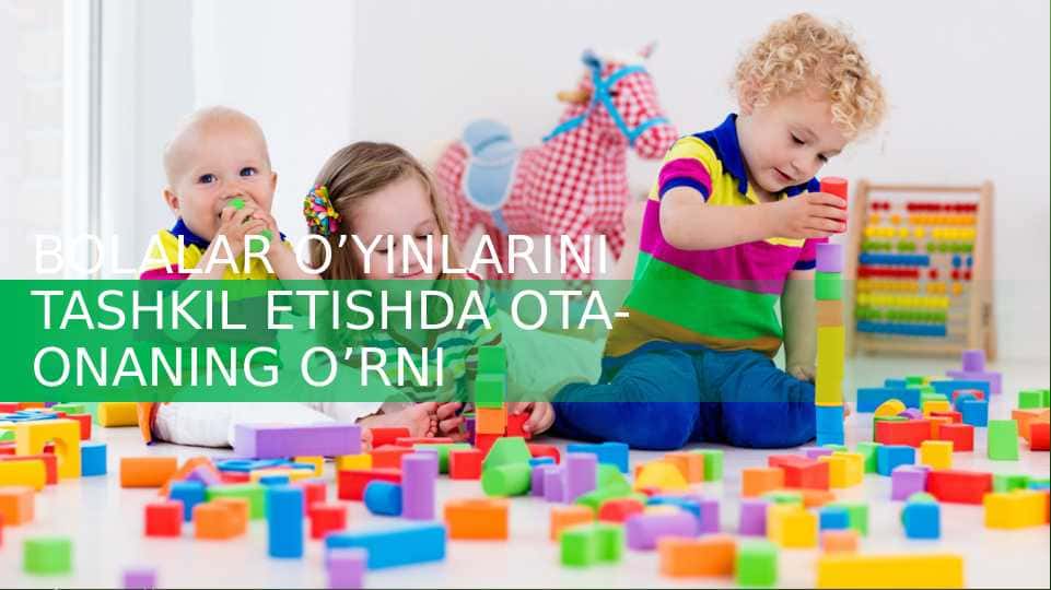 "Bolalar o’yinlarini tashkil etishda ota-onaning o’rni" mavzusida taqdimot