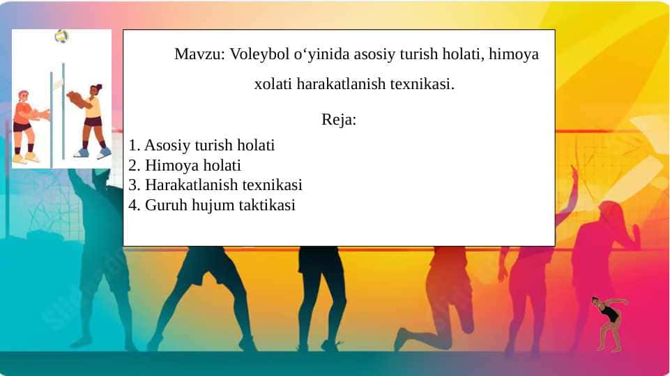 Voleybol oʻyinida asosiy turish holati, himoya xolati harakatlanish texnikasi.