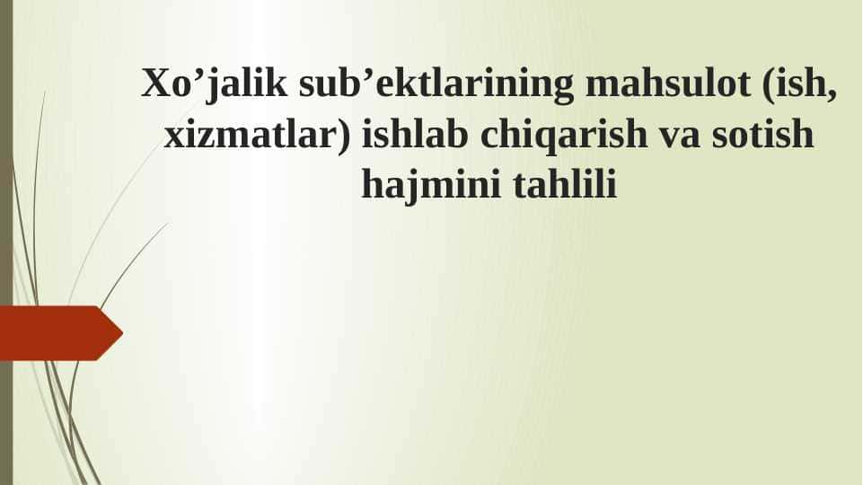 Xo’jalik sub’ektlarining mahsulot (ish, xizmatlar) ishlab chiqarish va sotish hajmini tahlili