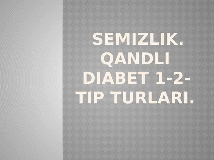 Mavzu: Semizlik. Qandli diabet 1-2-tip turlari.