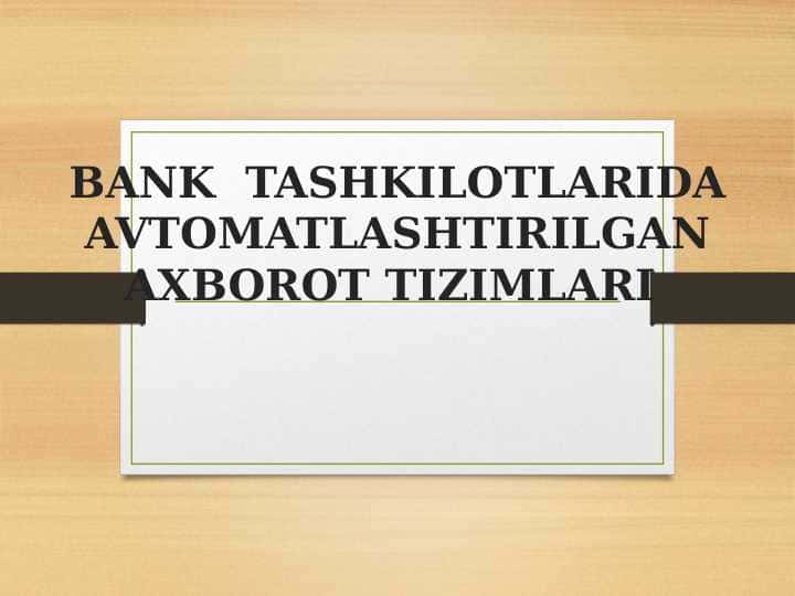 BANK TASHKILOTLARIDA AVTOMATLASHTIRILGAN AXBOROT TIZIMLARI