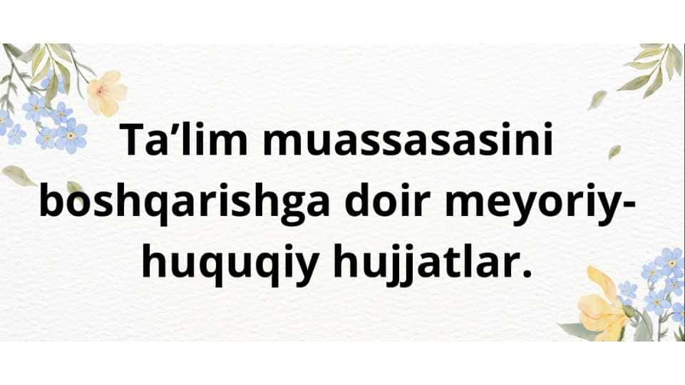 Ta'lim muassasalarini boshqarishga doir meyoriy huquqiy hujjatlar