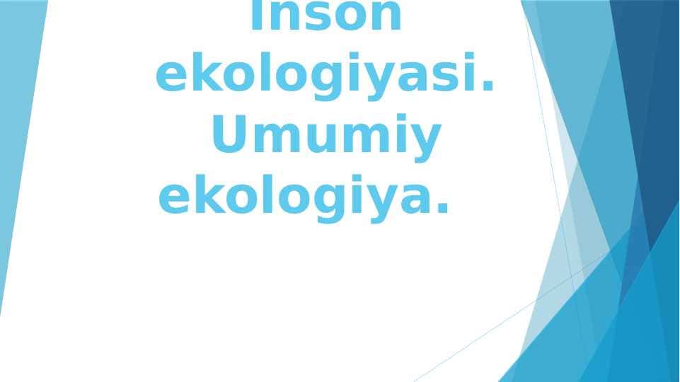 Inson ekologiyasi. Umumiy ekologiya.
