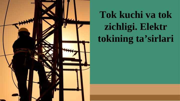 Tok kuchi va tok zichligi. Elektr tokining ta’sirlari