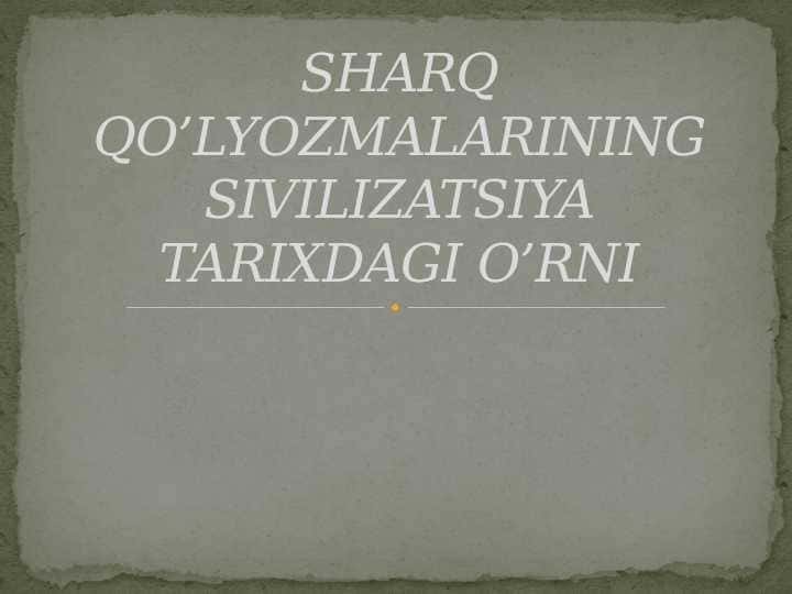 SHARQ QO’LYOZMALARINING SIVILIZATSIYA TARIXDAGI O’RNI