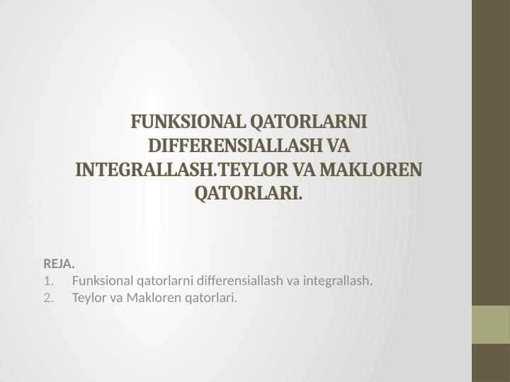 Funksional qatorlarni differensiallash va integrallash. Teylor va Makloren qatorlari