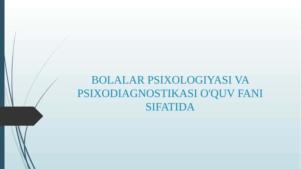 BOLALAR PSIXOLOGIYASI VA PSIXODIAGNOSTIKASI O'QUV FANI SIFATIDA