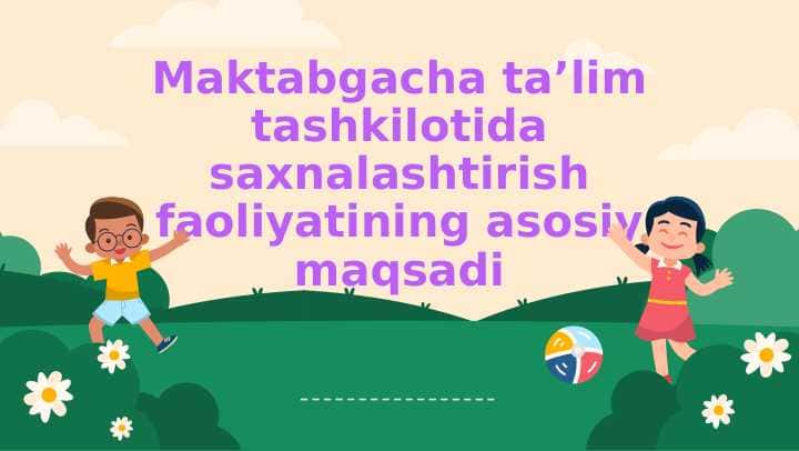 Maktabgacha ta’lim tashkilotida saxnalashtirish faoliyatining asosiy maqsadi