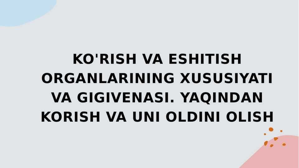 KO'RISH VA ESHITISH ORGANLARINING XUSUSIYATI VA GIGIVENASI. YAQINDAN KORISH VA UNI OLDINI OLISH