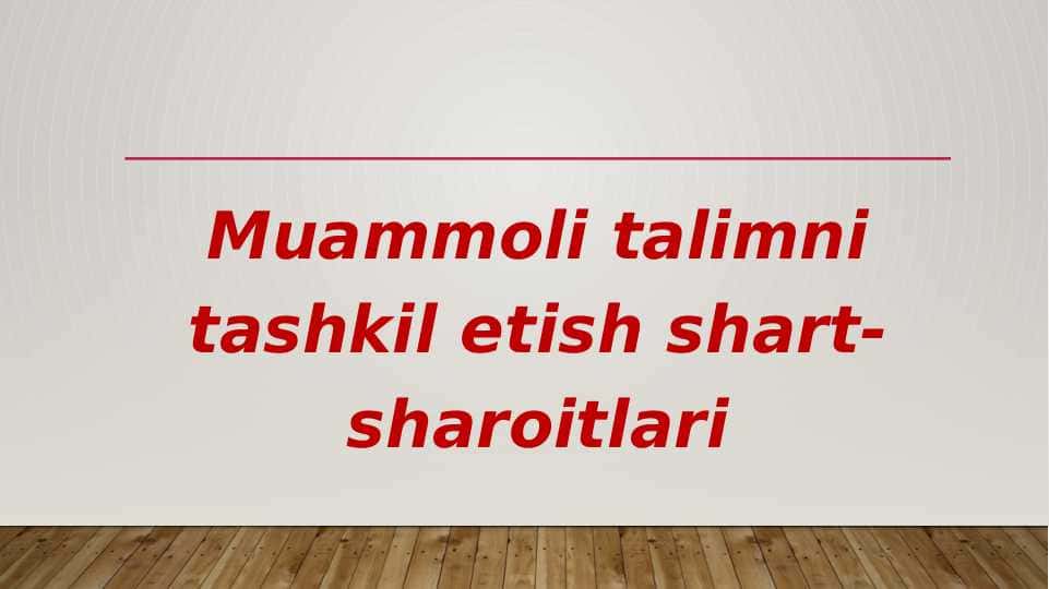 Muammoli talimni tashkil etish shart- sharoitlari