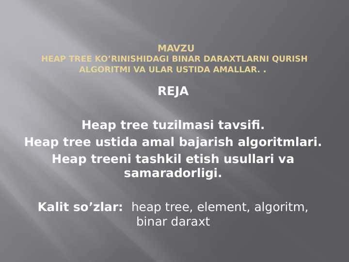 Heap tree ko’rinishidagi binar daraxtlarni qurish algoritmi va ular ustida amallar.