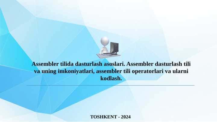 Assembler tilida dasturlash asoslari. Assembler dasturlash tili va uning imkoniyatlari, assembler tili operatorlari va ularni kodlash.