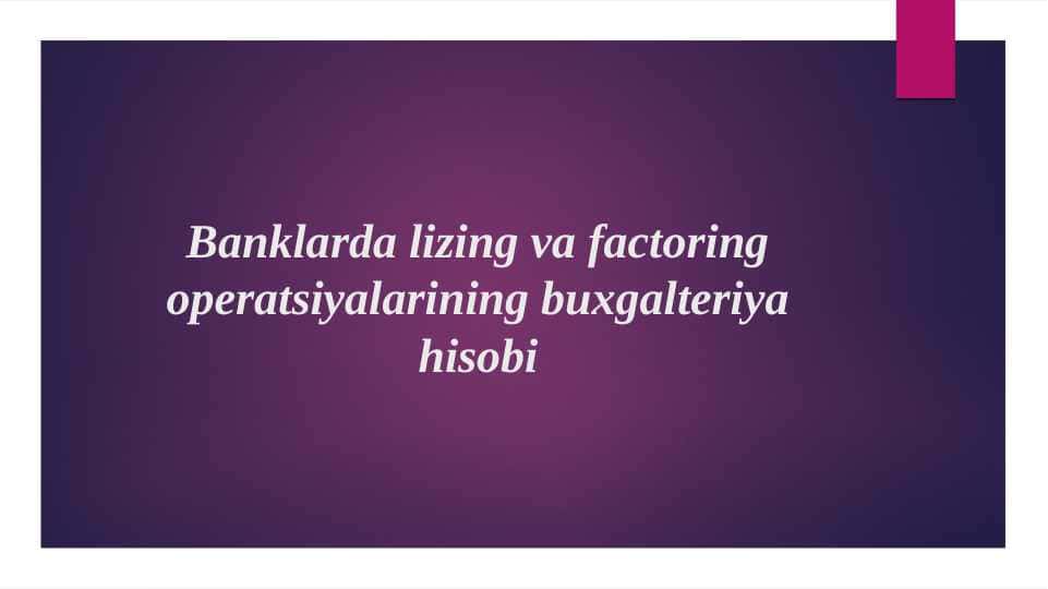 Banklarda lizing va factoring operatsiyalarining buxgalteriya hisobi