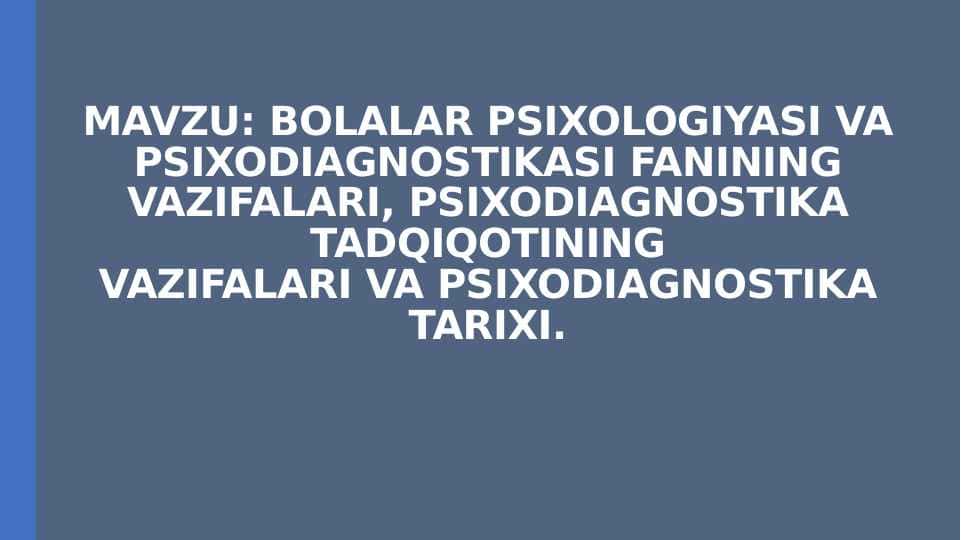 BOLALAR PSIXOLOGIYASI VA PSIXODIAGNOSTIKASI FANINING VAZIFALARI, PSIXODIAGNOSTIKA TADQIQOTINING VAZIFALARI VA PSIXODIAGNOSTIKA TARIXI.