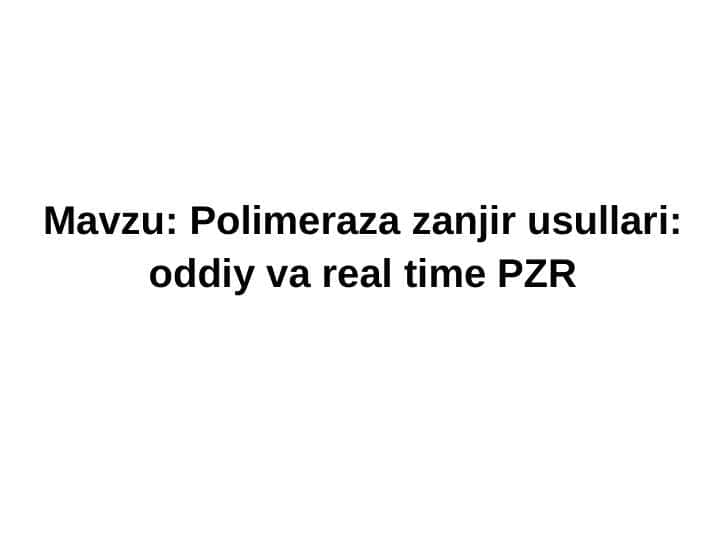 Polimeraza zanjir usullari: oddiy va real time PZR