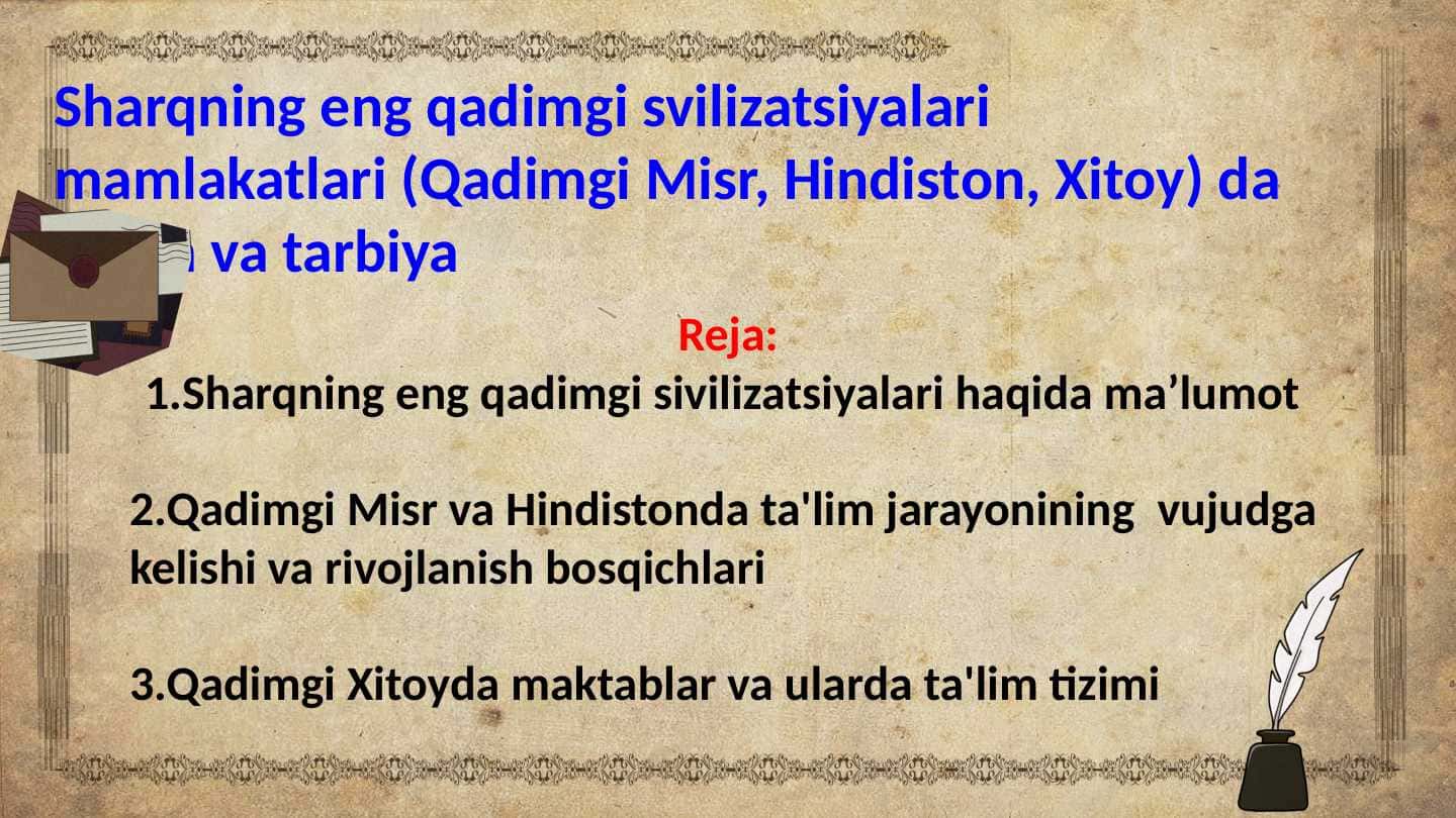 Sharqning eng qadimgi svilizatsiyalari mamlakatlari (Qadimgi Misr, Hindiston, Xitoy) da ta'lim va tarbiya