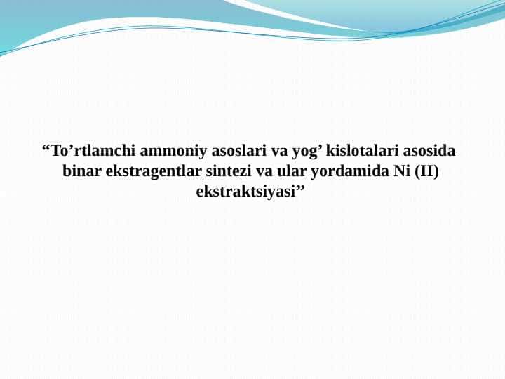 “To’rtlamchi ammoniy asoslari va yog’ kislotalari asosida binar ekstragentlar sintezi va ular yordamida Ni (II) ekstraktsiyasi’’