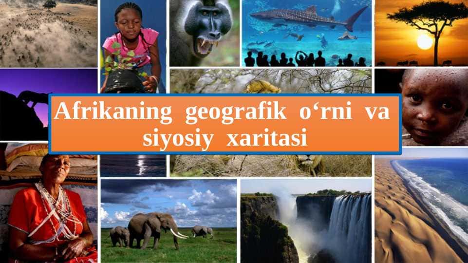Afrikaning geografik o‘rni va siyosiy xaritasi