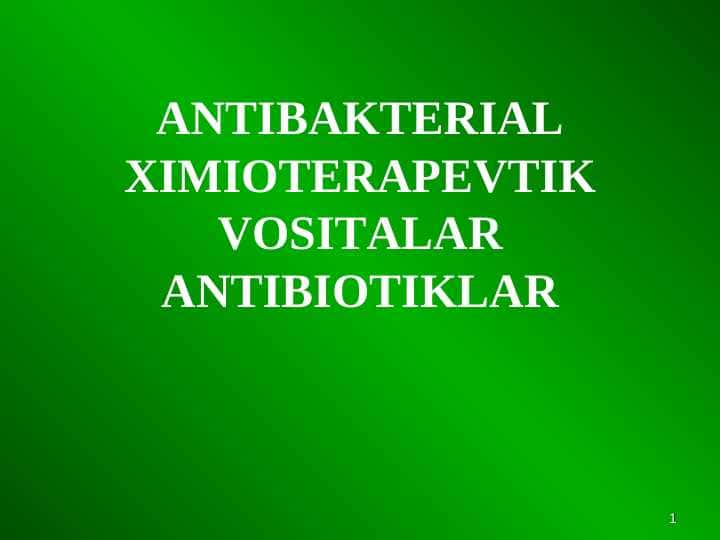 ANTIBAKTERIAL XIMIOTERAPEVTIK VOSITALAR ANTIBIOTIKLAR