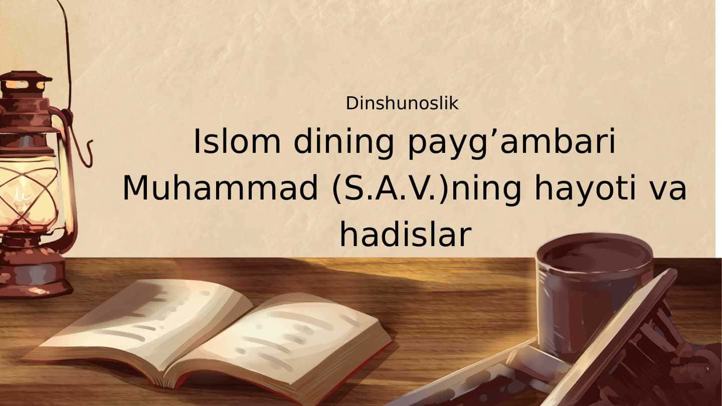 Islom dining payg’ambari Muhammad (S.A.V.)ning hayoti va hadislar