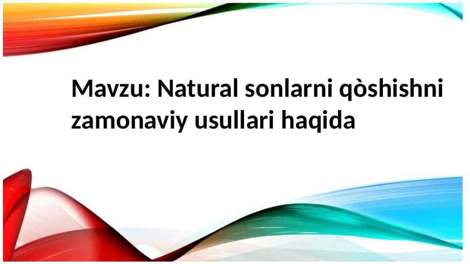 Natural sonlarni qòshishni zamonaviy usullari xaqida