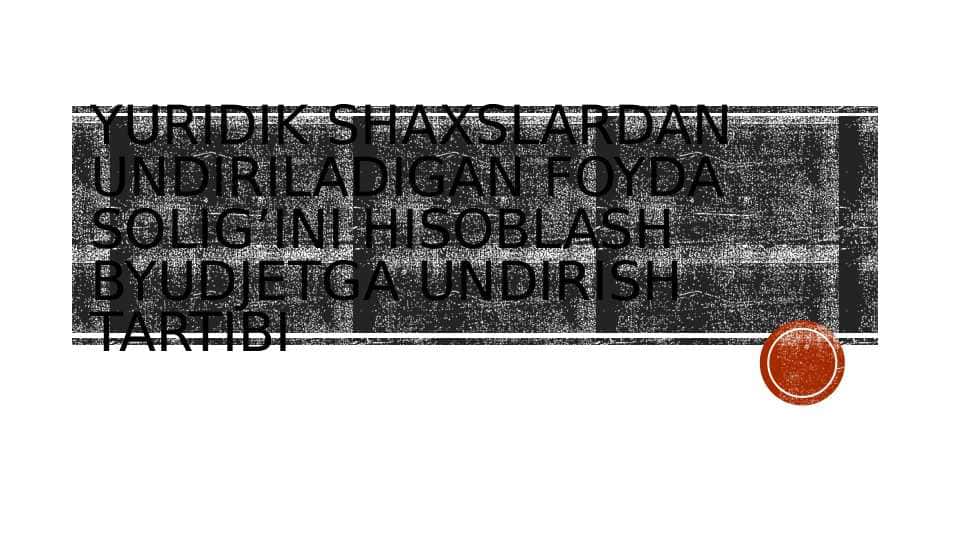 Yuridik shaxslardan undiriladigan foyda solig’ini hisoblash byudjetga undirish tartibi pptx