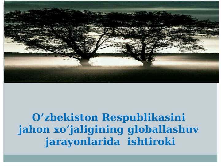 O’zbеkistоn Rеspublikаsini jаhоn хo‘jаligining glоbаllаshuv jаrаyonlаridа ishtirоki pptx